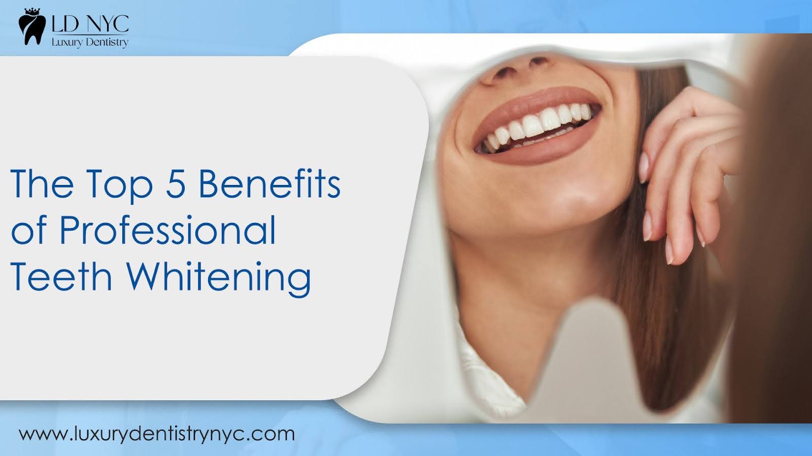 The Top 5 Benefits of Professional Teeth Whitening
